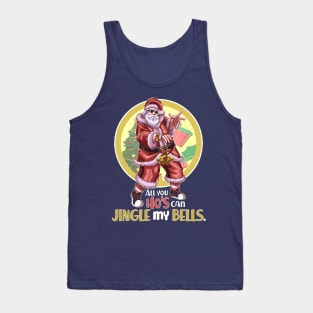 All You Ho's Can Jingle My Bells v1 Tank Top